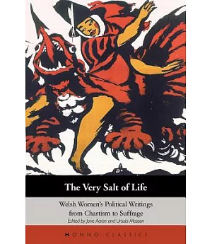 The Very Salt of Life: Welsh Women’s Political Writings from Chartism to Suffrage