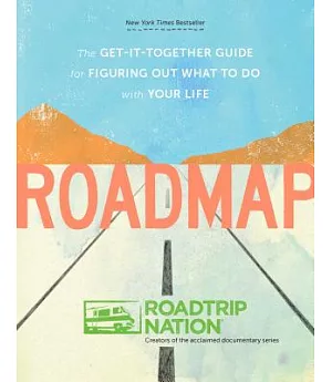 Roadmap: The Get-It-Together Guide for Figuring Out What to Do With Your Life