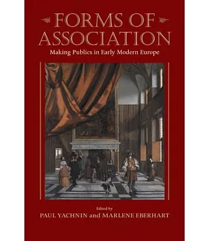 Forms of Association: Making Publics in Early Modern Europe