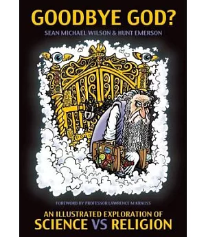 Goodbye God?: An Illustrated Exploration of Science Vs. Religion