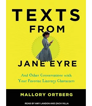 Texts from Jane Eyre: And Other Conversations With Your Favorite Literary Characters