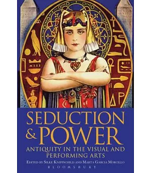 Seduction and Power: Antiquity in the Visual and Performing Arts