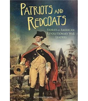 Patriots and Redcoats: Stories of American Revolutionary War Leaders