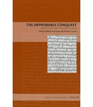 The Improbable Conquest: Sixteenth-Century Letters from the Rio de la Plata