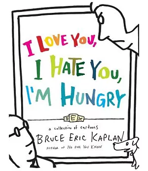 I Love You, I Hate You, I’m Hungry: A Collection of Cartoons