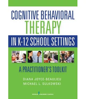 Cognitive Behavioral Therapy in K-12 School Settings: A Practitioner’s Toolkit