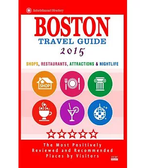 Boston 2015 Travel Guide: Shops, Restaurants, Attractions, Entertainment and Nightlife