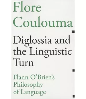 Diglossia and the Linguistic Turn: Flann O’Brien’s Philosophy of Language