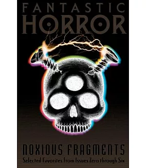Noxious Fragments: A Fantastic Horror Anthology