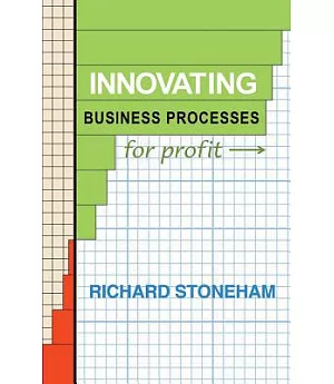 Innovating Business Processes for Profit: How to Run a Process Program for Business Leaders