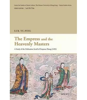 The Empress and the Heavenly Masters: A Study of the Ordination Scroll of Empress Zhang (1493)