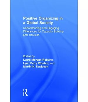 Positive Organizing in a Global Society: Understanding and Engaging Differences for Capacity Building and Inclusion