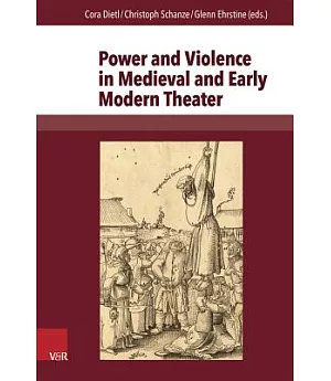Power and Violence in Medieval and Early Modern Theater