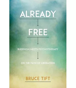 Already Free: Buddhism Meets Psychotherapy on the Path of Liberation
