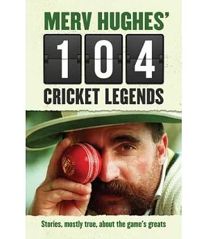 Merv Hughes’ 104 Cricket Legends: Stories, mostly true, about the game’s greats