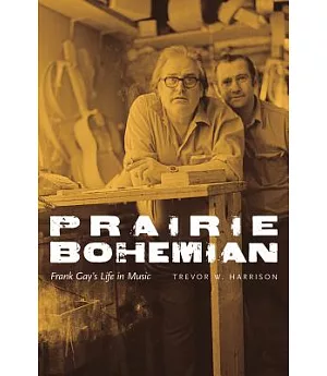 Prairie Bohemian: Frank Gay’s Life in Music