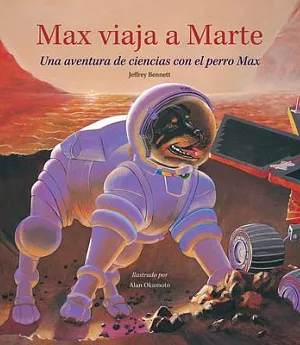 Max viaja a Marte / Max Travels to Mars: Una aventura de ciencias con el perro Max