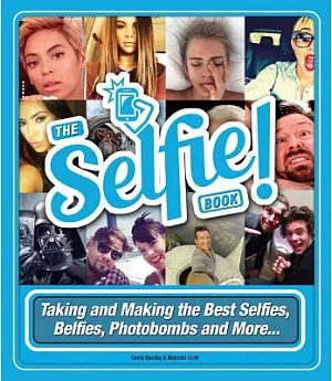 The Selfie Book: Taking and Making the Best Selfies, Belfies, Photobombs and More...