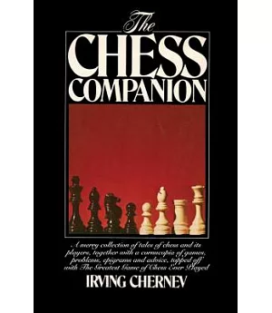 The Chess Companion: A Merry Collection of Tales of Chess and Its Players, Together with a Cornucopia of Games, Problems, Epigra
