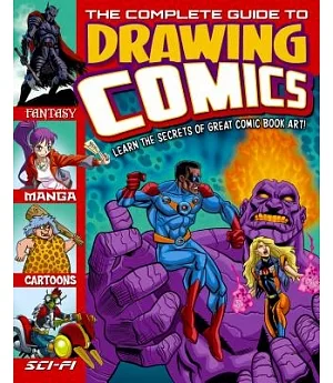 The Complete Guide to Drawing Comics: Learn the Secrets to Great Comic Book Art!
