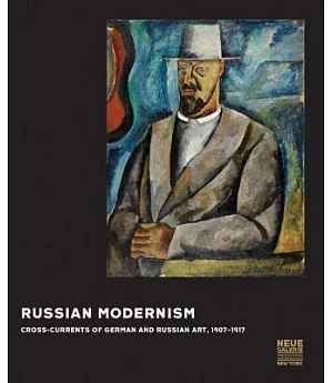 Russian Modernism: Cross-Currents of German and Russian Art, 1907-1917