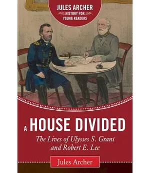 A House Divided: The Lives of Ulysses S. Grant and Robert E. Lee