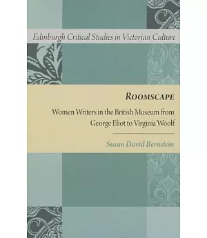 Roomscape: Women Writers in the British Museum from George Eliot to Virginia Woolf