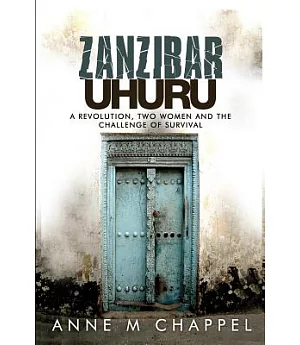 Zanzibar Uhuru: Revolution, Two Women and the Challenge of Survival