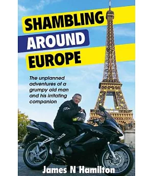 Shambling Around Europe: The Unplanned Adventures of a Grumpy Old Man and His Irritating Companion
