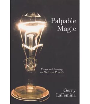 Palpable Magic: Essays and Readings on Poets and Prosody