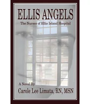 Ellis Angels: The Nurses of Ellis Island Hospital