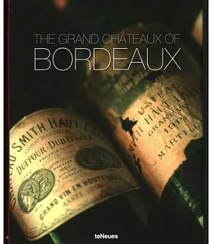 The Grand Châteaux of Bordeaux / Bordeaux Legendare Chateaux und Ihre Weine / Bordelais LEgendaire LEs Chateax et Les Vins