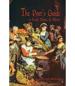The Poet’s Guide to Food, Drink, & Desire: A Cookbook-menoir, of Sorts