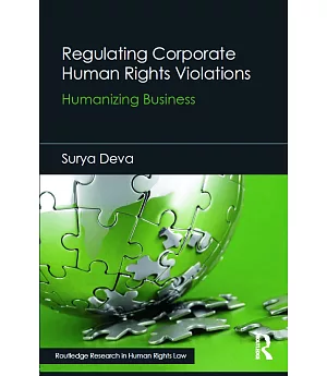 Regulating Corporate Human Rights Violations: Humanizing Business