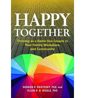 Happy Together: Thriving As a Same-Sex Couple in Your Family, Workplace, and Community