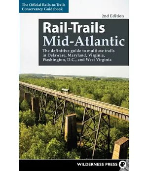 Rail-Trails Mid-Atlantic: The definitive guide to multiuse trails in Delaware, Maryland, Virginia, Washington, D.C., and West Vi