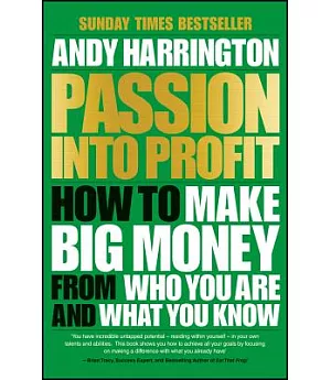 Passion into Profit: How to Make Big Money from Who You Are and What You Know
