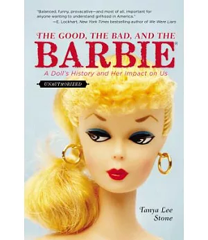 The Good, the Bad, and the Barbie: A Doll’s History and Her Impact on Us