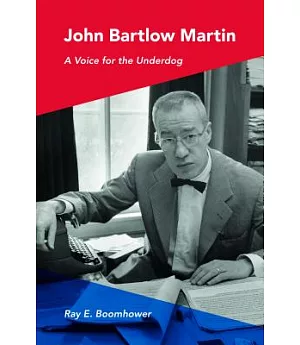John Bartlow Martin: A Voice for the Underdog