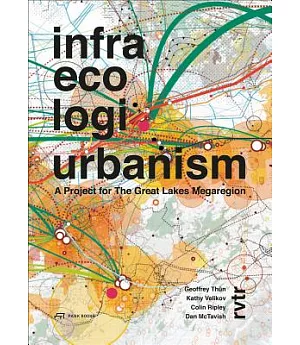 Infra Eco Logi Urbanism: A Project for the Great Lakes Megaregion