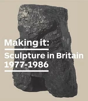 Making It: Sculpture in Britain 1977-1986