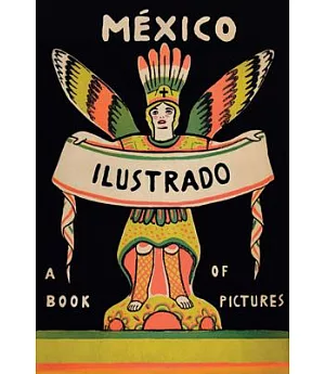 Mexico Illustrated 1920-1950: Books, Periodicals, and Posters