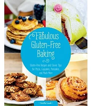 Fabulous Gluten-Free Baking: Gluten-Free Recipes and Clever Tips for Pizza, Cupcakes, Pancakes, and Much More