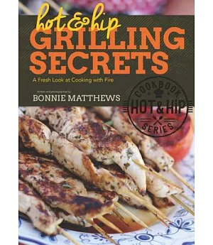 Hot & Hip Grilling Secrets: A Fresh Look at Cooking with Fire