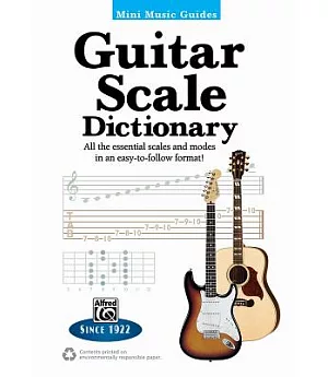 Guitar Scale Dictionary: All the Essential Scales and Modes in an Easy-to-follow Format