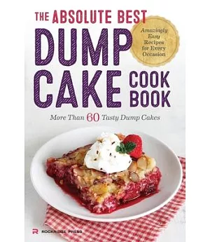 The Absolute Best Dump Cake Cookbook: More Than 60 Tasty Dump Cakes