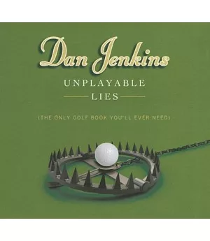 Unplayable Lies: The Only Golf Book You’ll Ever Need