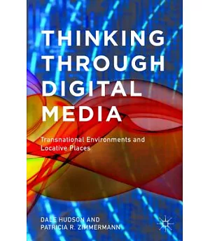 Thinking Through Digital Media: Transnational Environments and Locative Places