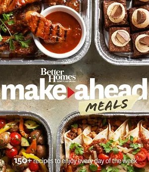 Better Homes and Gardens Make-Ahead Meals: 150+ Recipes to Enjoy Every Day of the Week