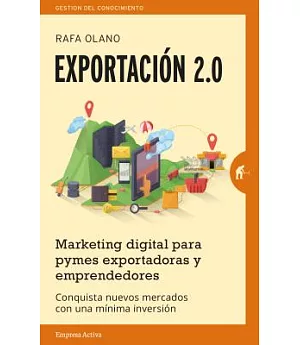 Exportacion 2.0/ Export 2.0: Marketing Digital Para Pymes Explotadoras Y Emprendedores
